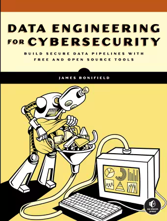 Data Engineering for Cybersecurity: Build Secure Data Pipelines with Free and Open-Source Tools (True EPUB)