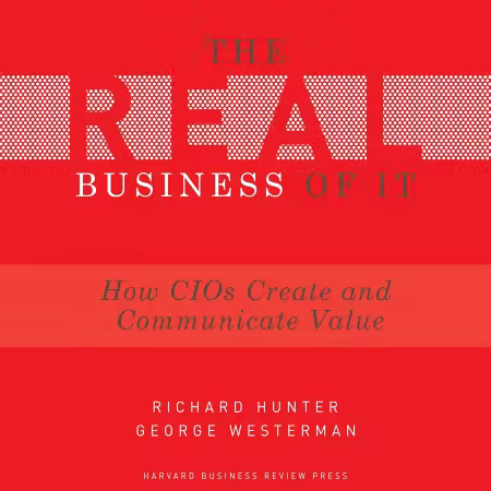The Real Business of IT: How CIOs Create and Communicate Value (Audiobook)