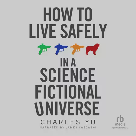 How to Live Safely in a Science Fictional Universe (Audiobook)