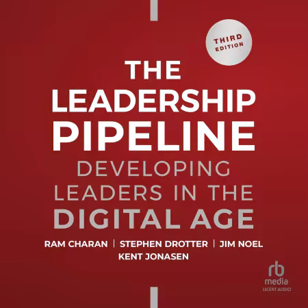 Leadership Pipeline: Developing Leaders in the Digital Age, 3rd Edition (Audiobook)