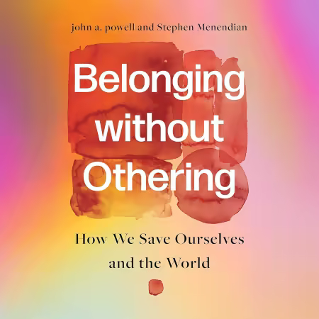 Belonging Without Othering: How We Save Ourselves and the World (Audiobook)