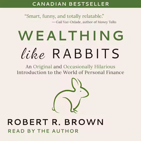Wealthing Like Rabbits: An Original and Occasionally Hilarious Introduction to the World of Personal Finance (Audiobook)
