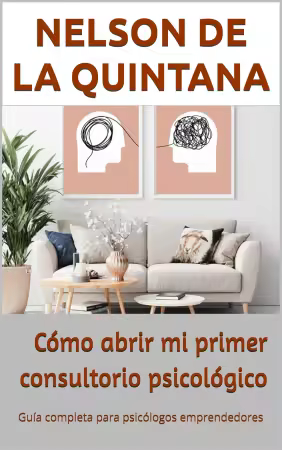 Como Abrir mi Primer Consultorio Psicologico: Guia Completa para Psicologos y Terapeutas emprendedores (Spanish Edition)
