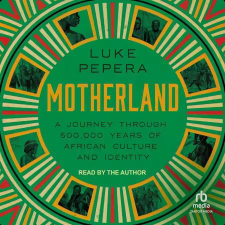 Motherland: A Journey Through 500,000 Years of African Culture and Identity (Audiobook)