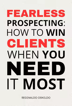 Fearless Prospecting: How to Win Clients When You Need It Most