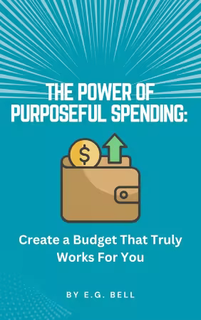 The Power of Purposeful Spending: Create a Budget That Truly Works for You