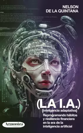 I.A.: Reprogramando Habitos para la Resiliencia Financiera en la Era de la Inteligencia Artificial (Spanish Edition)