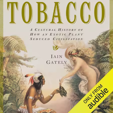 Tobacco: A Cultural History of How an Exotic Plant Seduced Civilization (Audiobook)