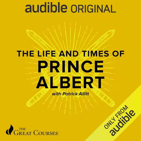 The Life and Times of Prince Albert (The Great Courses) (Audiobook)