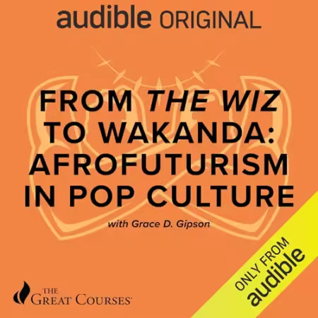 From The Wiz to Wakanda: Afrofuturism in Pop Culture (The Great Courses) (Audiobook)
