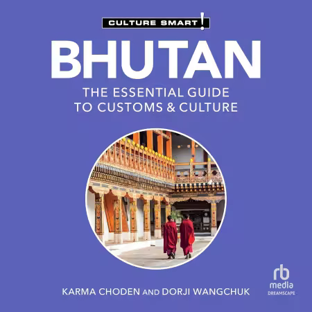 Bhutan: The Essential Guide to Customs &amp; Culture: Culture Smart! (Audiobook)