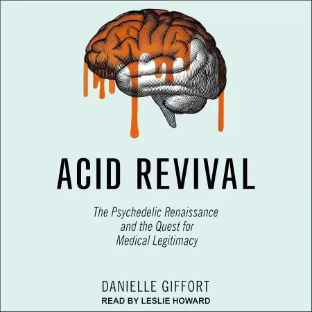 Acid Revival: The Psychedelic Renaissance and the Quest for Medical Legitimacy (Audiobook)