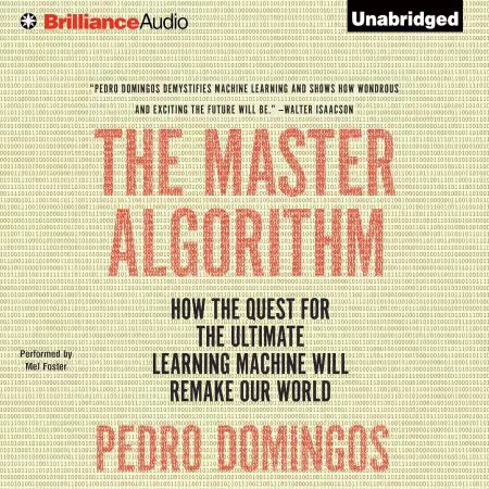 The Master Algorithm: How the Quest for the Ultimate Learning Machine Will Remake Our World (Audiobook)