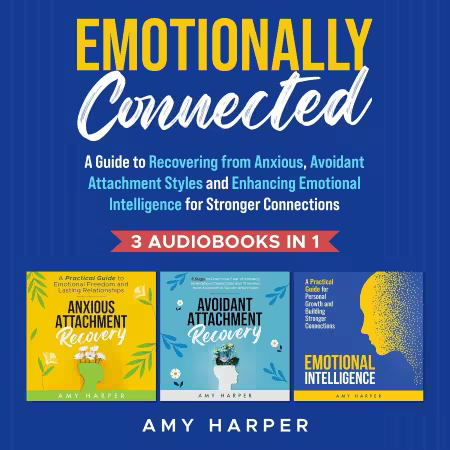 Emotionally Connected: A Guide to Recovering from Anxious, Avoidant Attachment Styles (Audiobook)