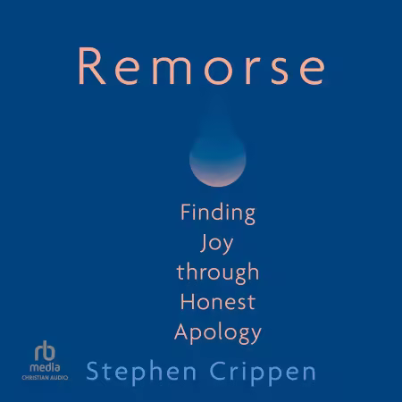 Remorse: Finding Joy Through Honest Apology (Audiobook)
