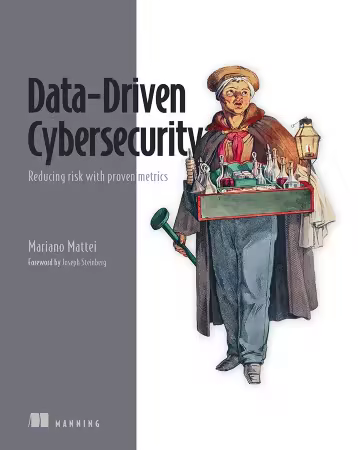 Data-Driven Cybersecurity: Reducing risk with proven metrics By Mariano Mattei (Final Release)