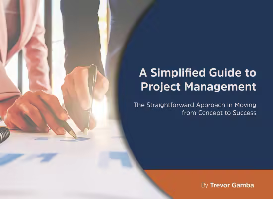 A Simplified Guide to Project Management: The Straightforward Approach in Moving from Concept to Success