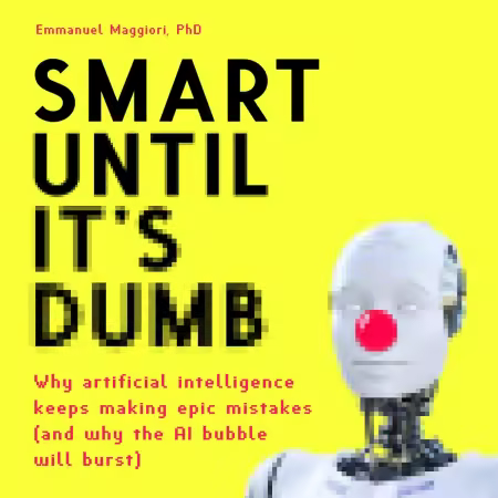 Smart Until It's Dumb: Why artificial intelligence keeps making epic mistakes (and why the AI bubble will burst) (Audiobook)