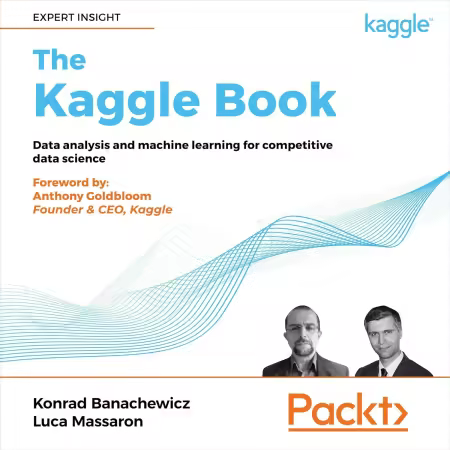 The Kaggle Book: Data Analysis and Machine Learning for Competitive Data Science (Audiobook)