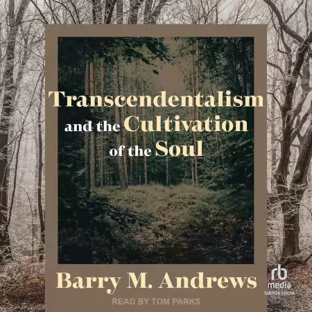 Transcendentalism and the Cultivation of the Soul (Audiobook)