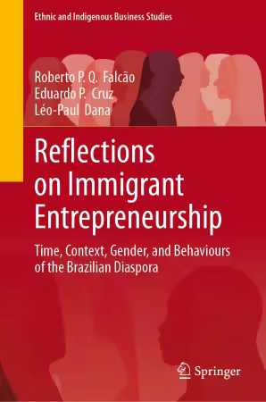 Reflections on Immigrant Entrepreneurship: Time, Context, Gender, and Behaviours of the Brazilian Diaspora