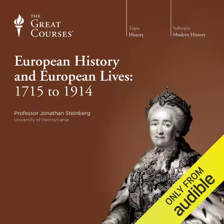 European History and European Lives: 1715 to 1914 (The Great Courses) (Audiobook)