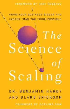 The Science of Scaling: Grow Your Business Bigger and Faster Than You Think Possible