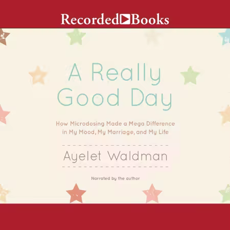 A Really Good Day: How Microdosing Made a Mega Difference in My Mood, My Marriage, and My Life (Audiobook)