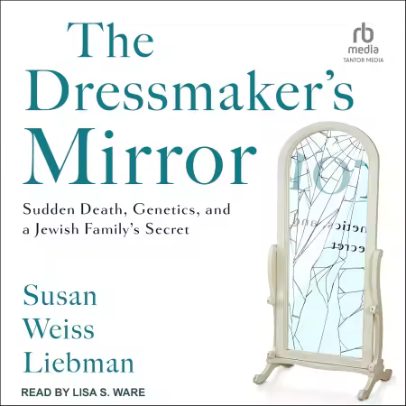 The Dressmaker's Mirror: Sudden Death, Genetics, and a Jewish Family's Secret (Audiobook)