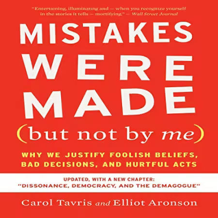 Mistakes Were Made (But Not by Me): Third Edition Why We Justify Foolish Beliefs, Bad Decisions, and Hurtful Acts (Audiobook)