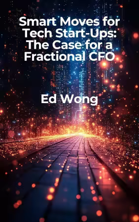 Smart Moves for Tech Start-Ups: The Case for a Fractional CFO