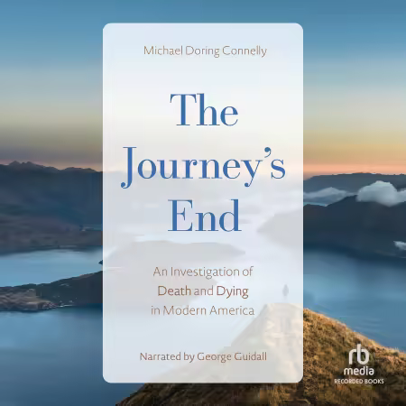 The Journey's End: An Investigation of Death and Dying in Modern America (Audiobook)