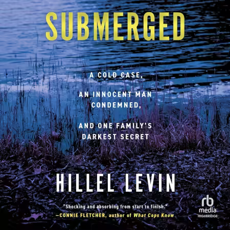 Submerged: How a Cold Case Condemned an Innocent Man to Hide a Family's Darkest Secret (Audiobook)