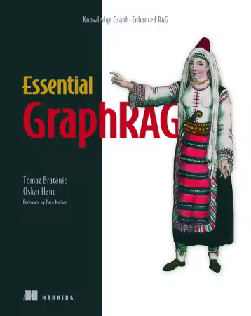 Essential GraphRAG: Knowledge Graph-Enhanced RAG By Tomaz Bratanic