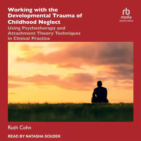 Working with the Developmental Trauma of Childhood Neglect (Audiobook)