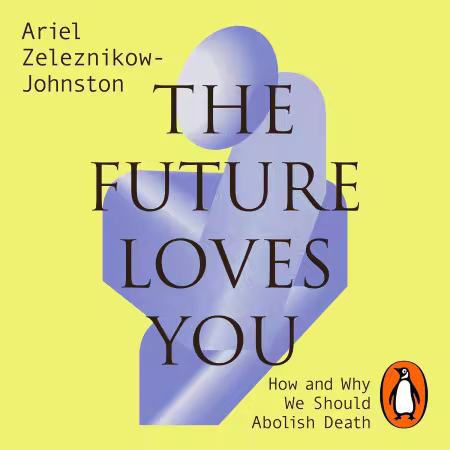 The Future Loves You: How and Why We Should Abolish Death (Audiobook)