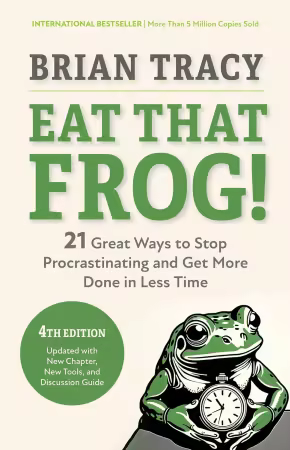 Eat That Frog!: 21 Great Ways to Stop Procrastinating and Get More Done in Less Time, 4th Edition