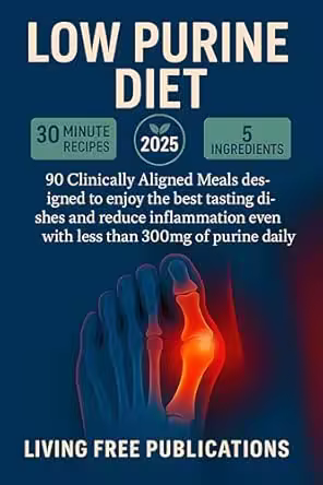 Low Purine Diet: 90+ Clinically Aligned Meals designed to enjoy the best tasting dishes and reduce inflammation