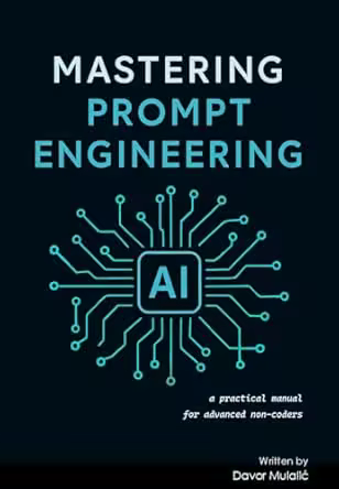 Mastering Prompt Engineering: a practical manual for advanced non-coders