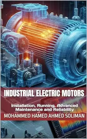 Industrial Electric Motors: Installation, Running, Advanced Maintenance and Reliability