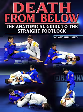 BJJ Fanatics - Death From Below: The Anatomical Guide to the Straight Footlock