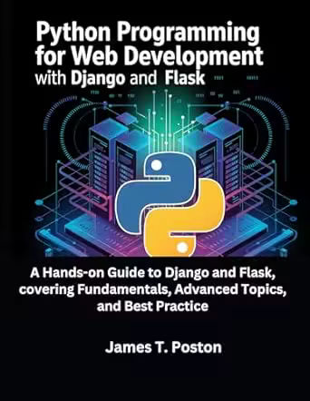 Python Programming for Web Development with Django and Flask: a Hands-on Guide to Django and Flask, Covering Fundamentals
