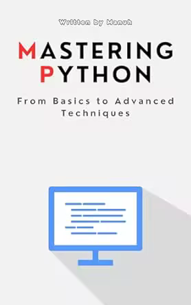 Mastering Python: From Basics to Advanced Techniques (Most Popular and Trending Courses to Build Your Career)