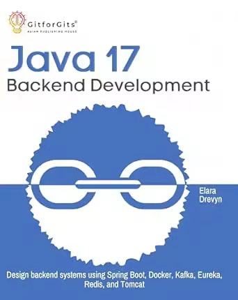 Java 17 Backend Development: Design backend systems using Spring Boot, Docker, Kafka, Eureka, Redis, and Tomcat (True Epub)