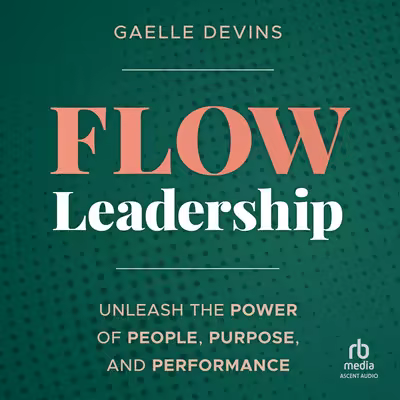 Flow Leadership: Unleash the Power of People, Purpose, and Performance[Audiobook]