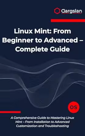 Linux Mint: From Beginner to Advanced - Complete Guide