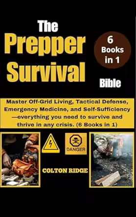 The Prepper Survival Bible: Master Off-Grid Living, Tactical Defense, Emergency Medicine