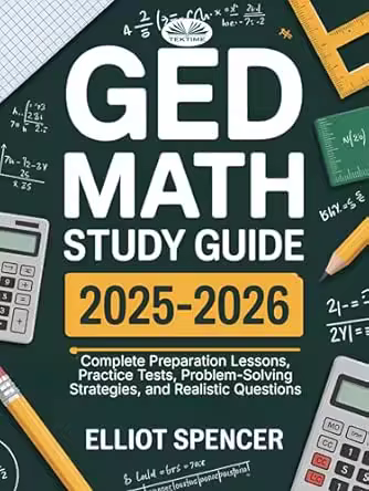 Ged Math Study Guide 2025–2026: Complete Preparation Lessons, Practice Tests, Problem-solving Strategies
