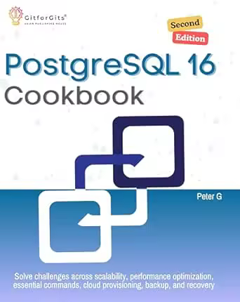 PostgreSQL 16 Cookbook, Second Edition: Solve challenges across scalability, performance optimization (True Epub)