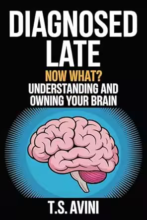 Diagnosed Late: Now What? Understanding and Owning Your Brain